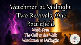 GNITN Watchmen at Midnight Two Revivals One Battlefield week 4 The Call to the Wall - Watchmen at Midnight
