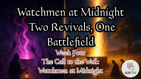GNITN Watchmen at Midnight Two Revivals One Battlefield week 4 The Call to the Wall - Watchmen at Midnight