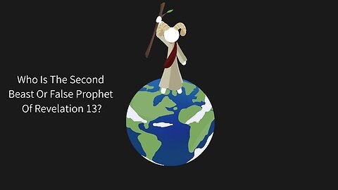 Who Is The Second Beast or False Prophet Of Revelation 13?