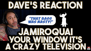 Dave's Reaction: Jamiroquai — Your Window It's A Crazy Television