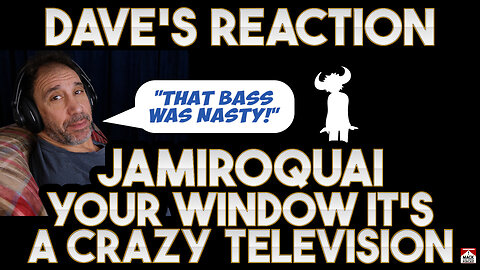 Dave's Reaction: Jamiroquai — Your Window It's A Crazy Television