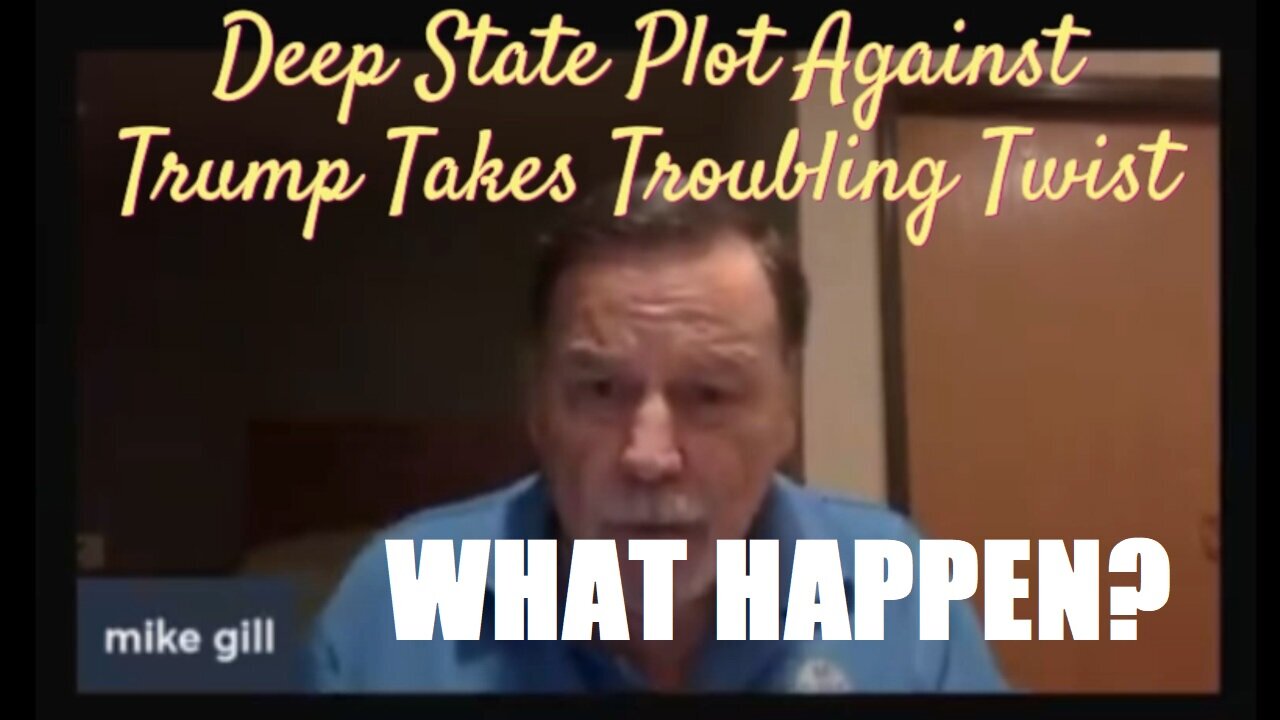 Mike Gill Bombshell - Deep State Plot Against Trump Takes Troubling Twist