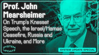 Prof. John Mearsheimer on Trump's Knesset Speech, the Israel/Hamas Ceasefire, Russia and Ukraine, and More | SYSTEM UPDATE #530