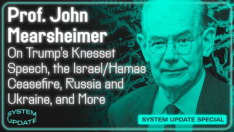 Prof. John Mearsheimer on Trump's Knesset Speech, the Israel/Hamas Ceasefire, Russia and Ukraine, and More | SYSTEM UPDATE #530