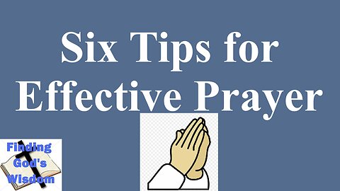 Six Tips for Effective Prayer