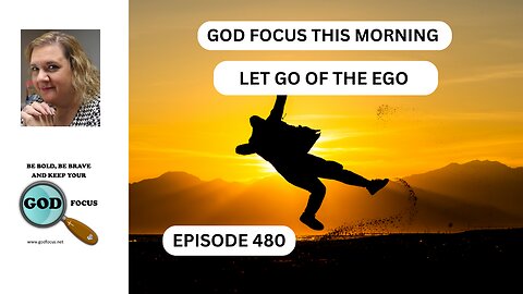 GOD FOCUS THIS MORNING EP480 LET GO OF THE EGO