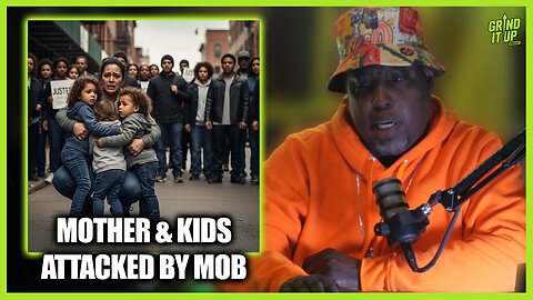 Viral Chicago Bullying: Mother & Kids Attacked by Mob | Grind It Up Podcast