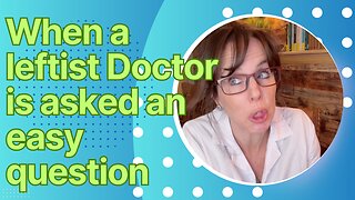 When a leftist Doctor is asked an easy question