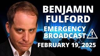 Benjamin Fulford Emergency Broadcast February 19, 2025 - Tokyo Police Coming To Kill Benjamin?