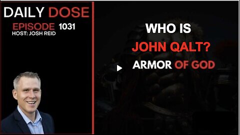 THE DAILY DOSE W/ JOSH REID- ARMOR OF GOD. WHO IS JOHN QALT?