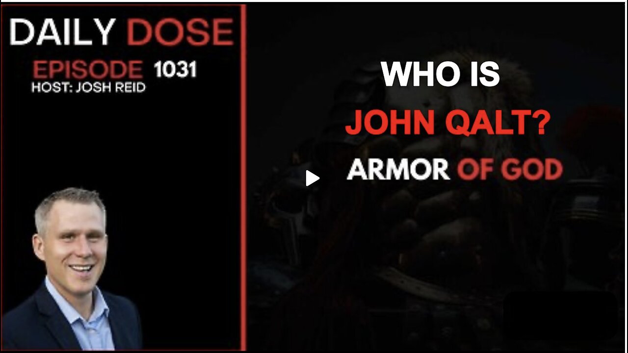 THE DAILY DOSE W/ JOSH REID- ARMOR OF GOD. WHO IS JOHN QALT?