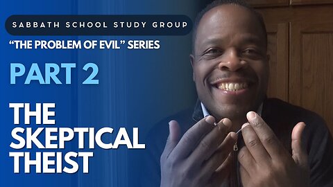 The Skeptical Theist- Isaiah 55 Sabbath School Study Group Lesson w/ Chris Bailey III