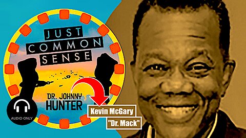 "Just Common Sense" Podcast With || Kevin McGary ("Dr. Mack") !!