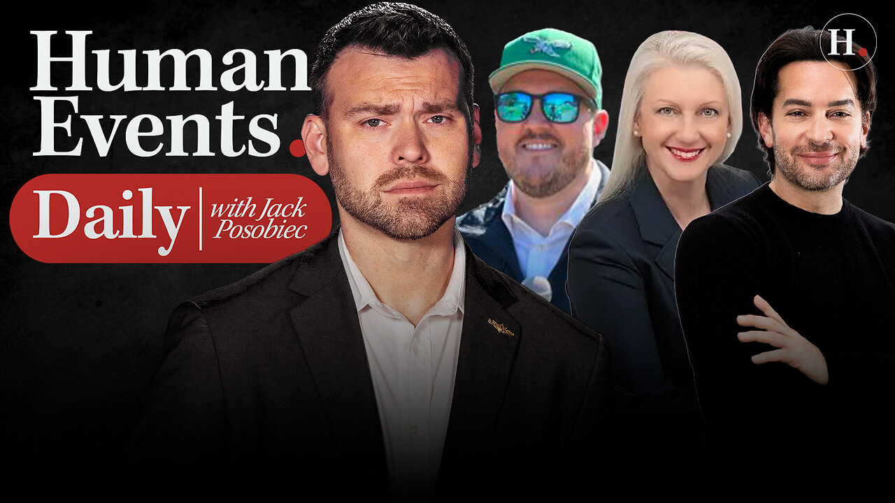HUMAN EVENTS DAILY WITH JACK POSOBIEC