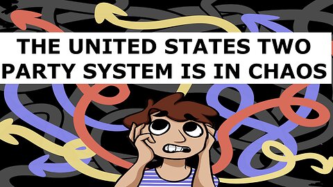 THE UNITED STATES TWO PARTY SYSTEM IS IN CHAOS