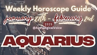 Aquarius: January 27th - Feb 2nd Weekly Horoscope Guide