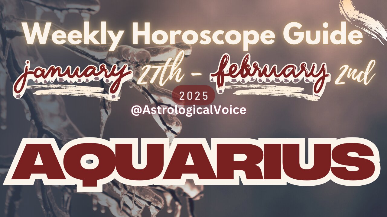 Aquarius: January 27th - Feb 2nd Weekly Horoscope Guide