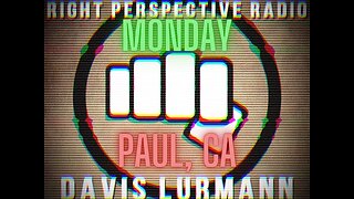 Right Perspective Radio with Davis Lürmann [M] #461 01-Dec-2025 [Paul, CA]