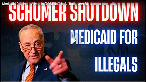 Medicaid for Illegal Aliens Is ROBBING U S Taxpayers Blind