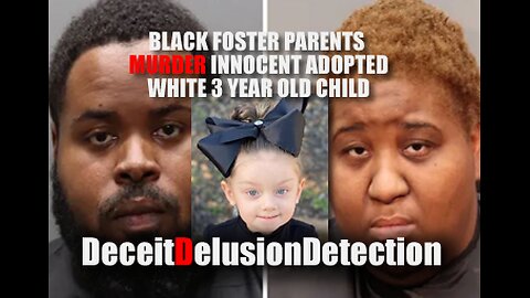 Black foster parents murder innocent adopted white 3-year-old female child