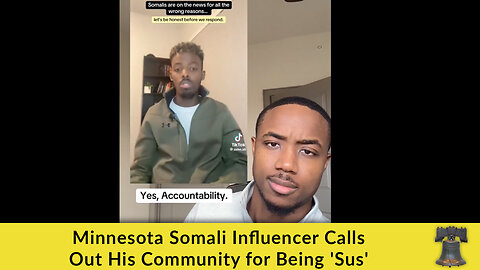 Minnesota Somali Influencer Calls Out His Community for Being 'Sus'