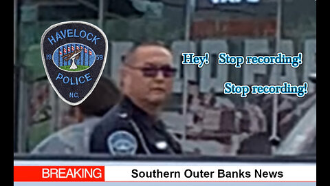 Havelock PD ~ "HEY, STOP RECORDING! STOP RECORDING!"