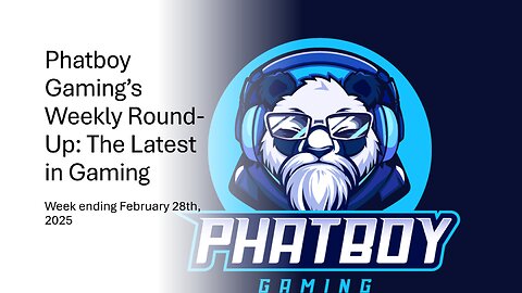 Phatboy Gaming’s Weekly Round-Up: The Latest in Gaming