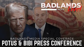Badlands Media Special Coverage - President Trump's Press Conference with Benjamin Netanyahu