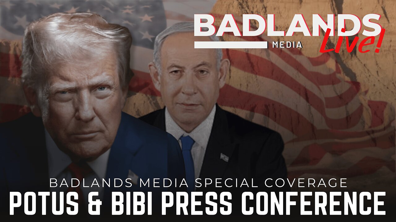 Badlands Media Special Coverage - President Trump's Press Conference with Benjamin Netanyahu