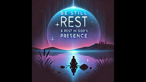 “Be Still and Rest in God’s Presence | Find Peace in Him”