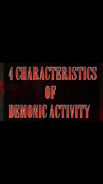 4 Characteristics of Demonic Activity
