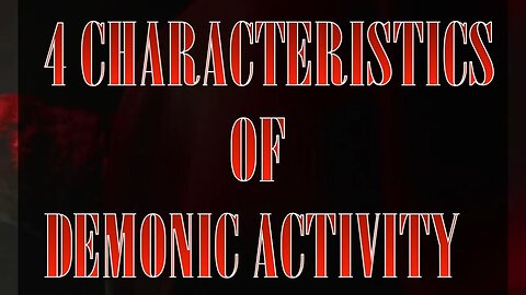 4 Characteristics of Demonic Activity