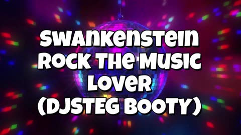 Swankenstein Rock The Music Lover (DJSTEG BOOTY)