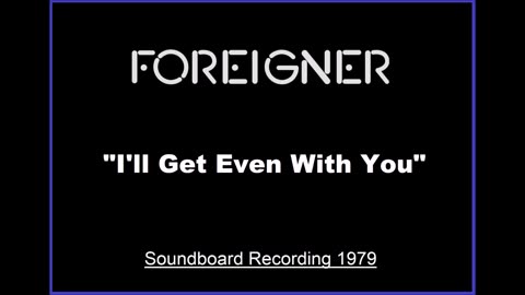 Foreigner - I’ll Get Even With You (Live in Buffalo, New York October 26, 1979) Soundboard