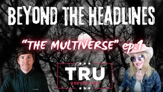 BEYOND THE HEADLINES "THE MULTIVERSE" ep.1