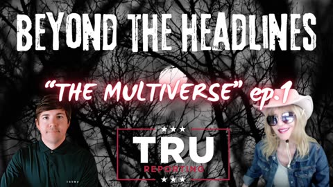 BEYOND THE HEADLINES "THE MULTIVERSE" ep.1