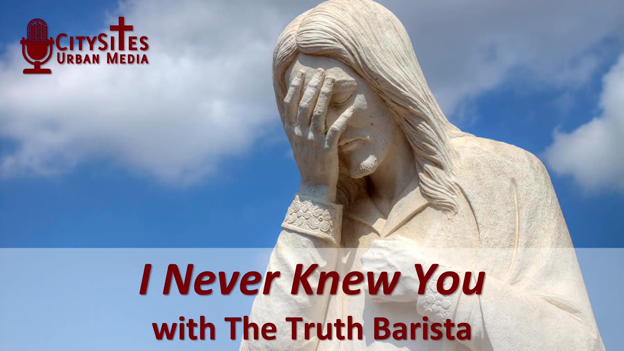 I Never Knew You with the Truth Barista