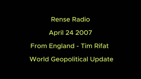 Rense Radio: April 24 2007 From England - Tim Rifat - World Geopolitical Update