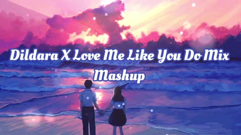 Dildara X Love Me Like You Do Mix Remix Mashup Songs Remix Mashup Song MUSIC_WORLD