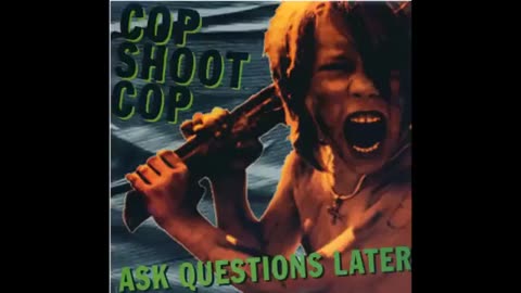 COP SHOOT COP - Ask Questions Later