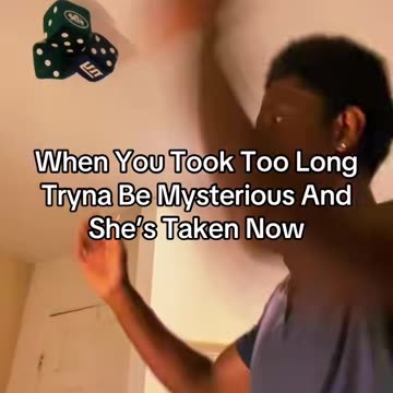 When You Took Too Long Tryna Be Mysterious And She’s Taken Now