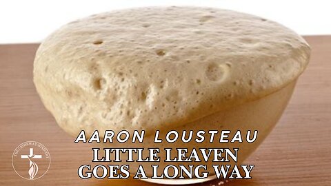 Aaron Lousteau: Little Leaven Goes a Long Way