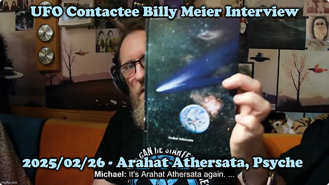 UFO Contactee Billy Meier Interview - 2025/02/26 - Arahat Athersata, Psyche