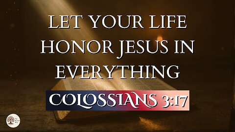 Let Your Life Honor Jesus in Everything | Colossians 3:17