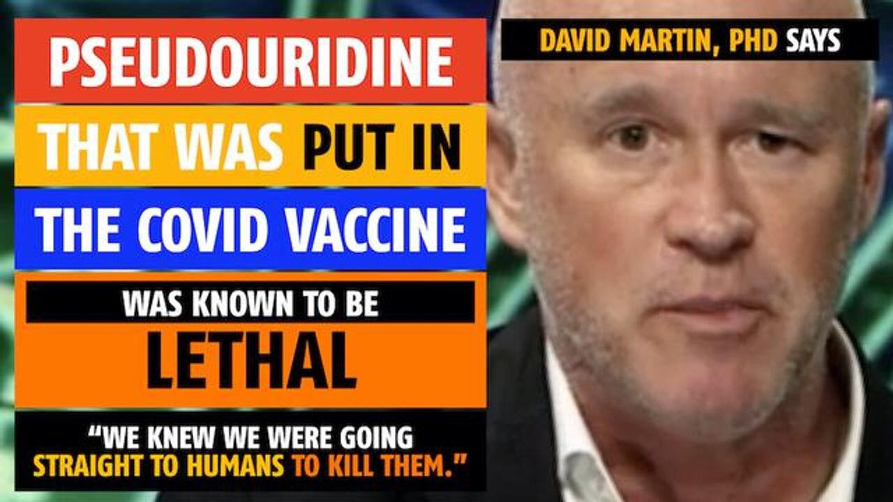 Pseudouridine, that was put in the COVID vaccine, was known to be lethal, says David Martin, PhD