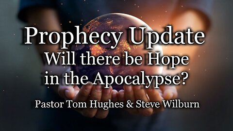 Prophecy Update: Will there be Hope in the Apocalypse?