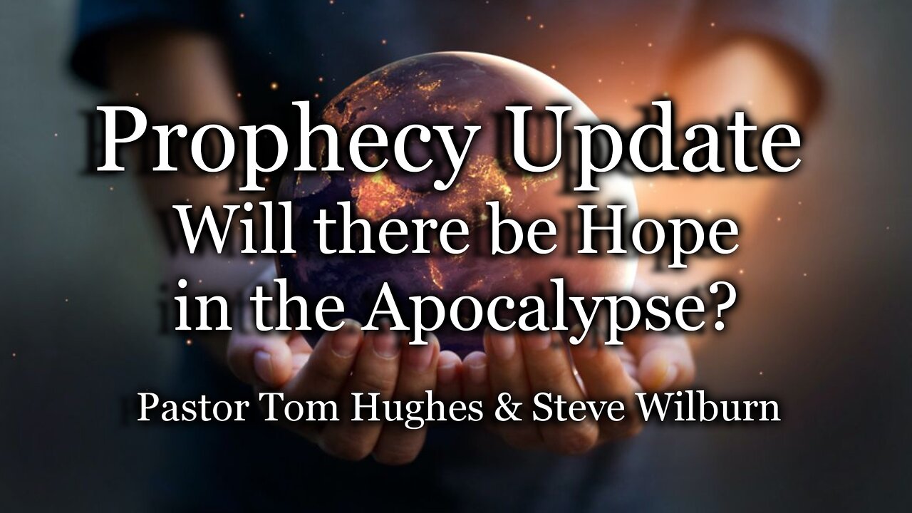 Prophecy Update: Will there be Hope in the Apocalypse?