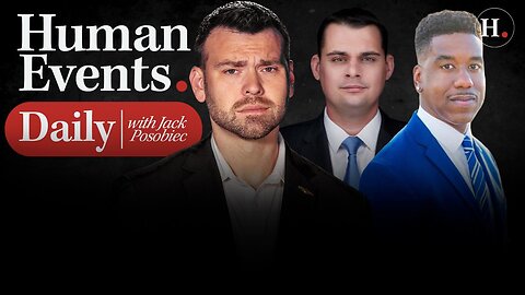 HUMAN EVENTS DAILY WITH JACK POSOBIEC