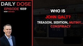 THE DAILY DOSE W/ JOSH REID. TREASON, SEDITION, MUTINY, CONSPIRACY. WHO IS JOHN QALT?