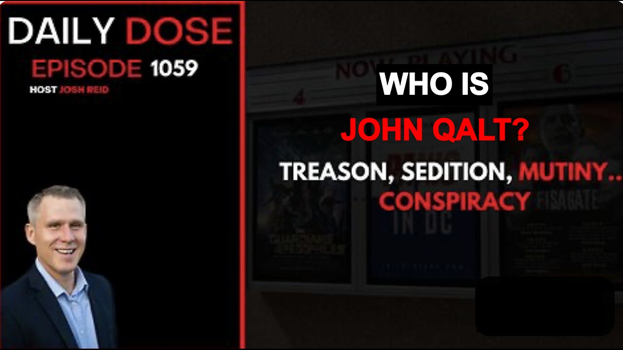 THE DAILY DOSE W/ JOSH REID. TREASON, SEDITION, MUTINY, CONSPIRACY. WHO IS JOHN QALT?
